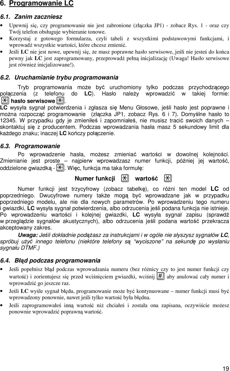 Jeśli LC nie jest nowe, upewnij się, Ŝe masz poprawne hasło serwisowe, jeśli nie jesteś do końca pewny jak LC jest zaprogramowany, przeprowadź pełną inicjalizację (Uwaga!