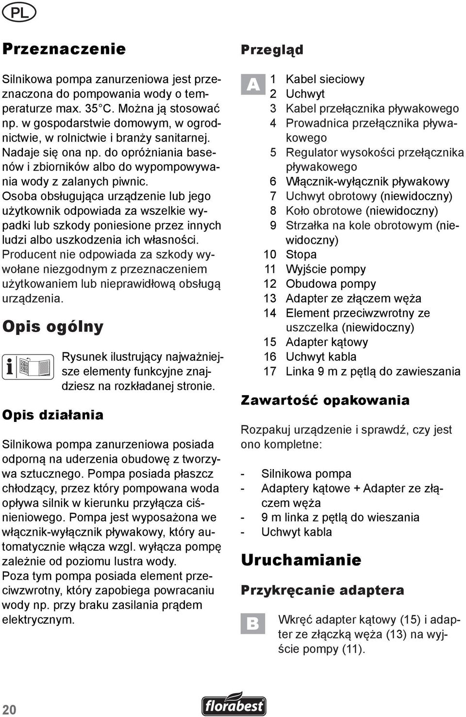 Osoba obsługująca urządzenie lub jego użytkownik odpowiada za wszelkie wypadki lub szkody poniesione przez innych ludzi albo uszkodzenia ich własności.