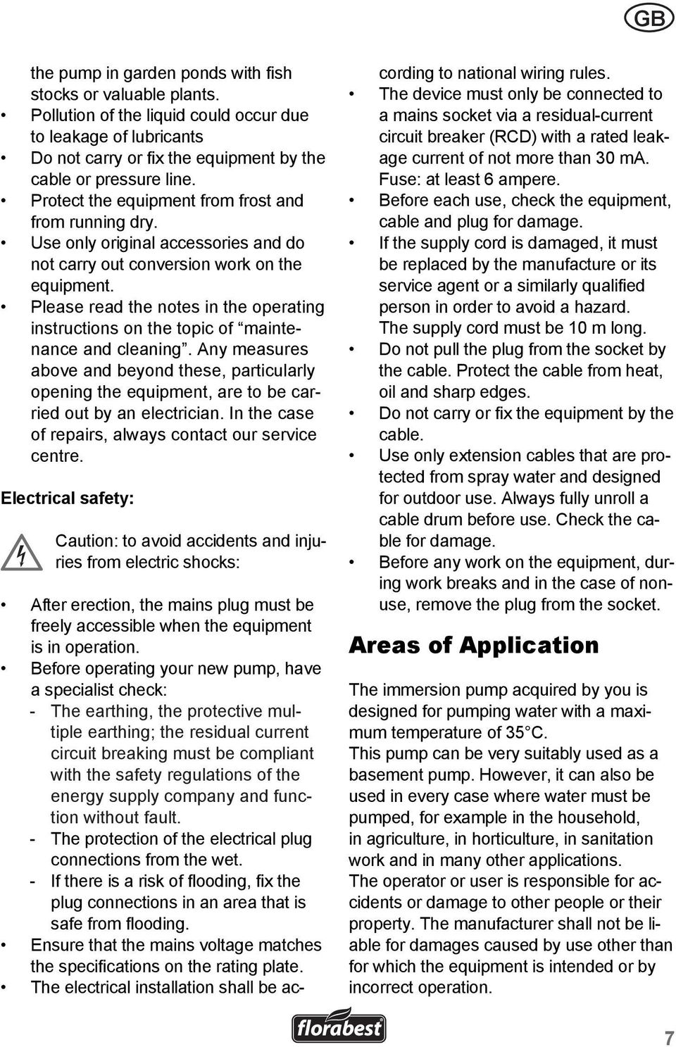 Please read the notes in the operating instructions on the topic of maintenance and cleaning.