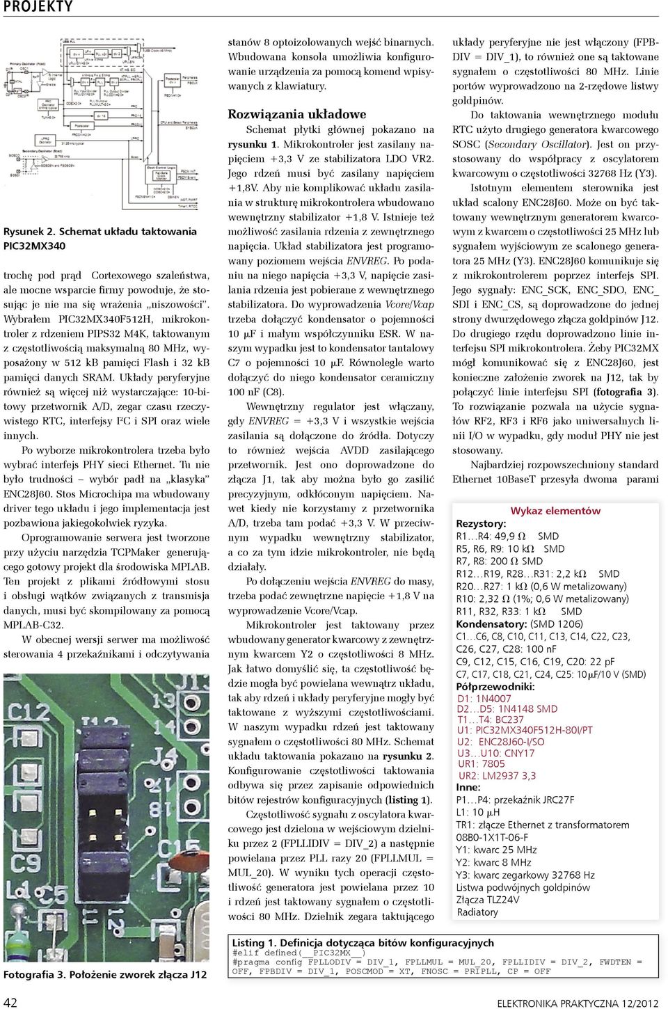 Układy peryferyjne również są więcej niż wystarczające: 10-bitowy przetwornik A/D, zegar czasu rzeczywistego RTC, interfejsy I 2 C i SPI oraz wiele innych.