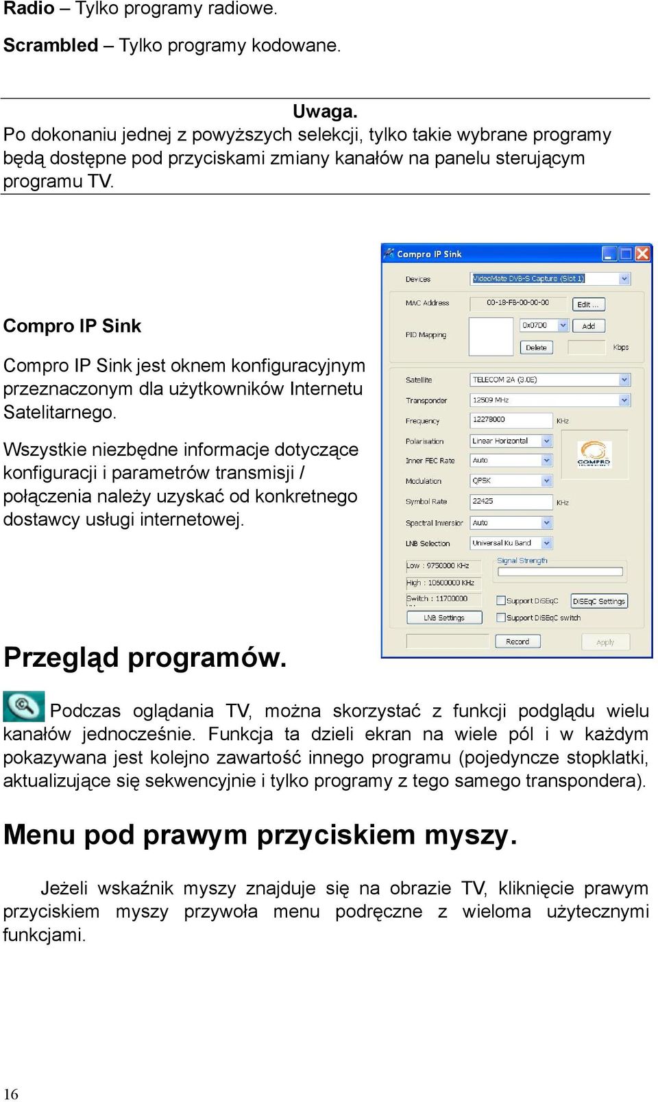 Compro IP Sink Compro IP Sink jest oknem konfiguracyjnym przeznaczonym dla użytkowników Internetu Satelitarnego.