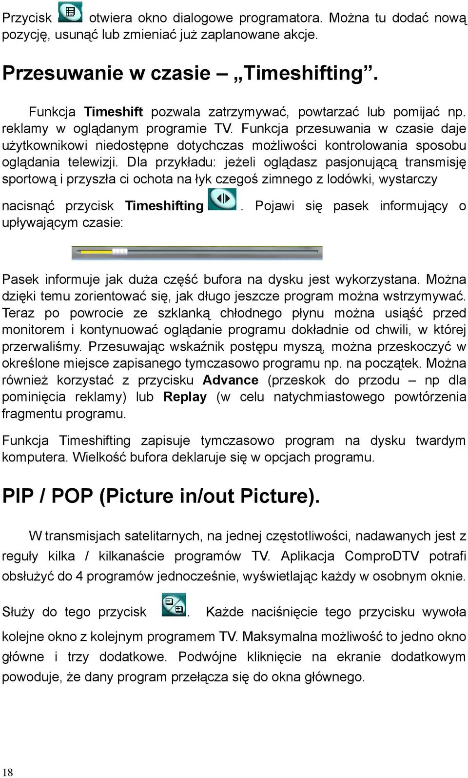 Funkcja przesuwania w czasie daje użytkownikowi niedostępne dotychczas możliwości kontrolowania sposobu oglądania telewizji.