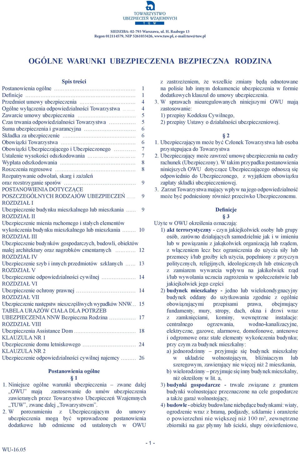 5 Czas trwania odpowiedzialności Towarzystwa 5 Suma ubezpieczenia i gwarancyjna 6 Składka za ubezpieczenie 6 Obowiązki Towarzystwa 6 Obowiązki Ubezpieczającego i Ubezpieczonego 7 Ustalenie wysokości