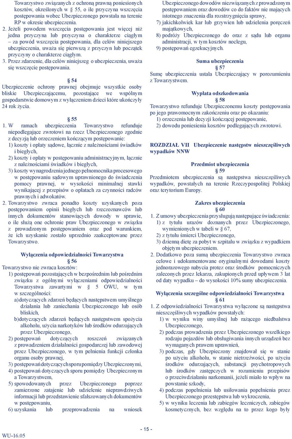 przyczyn lub początek przyczyny o charakterze ciągłym. 3. Przez zdarzenie, dla celów niniejszeg o ubezpieczenia, uważa się wszczęcie postępowania.