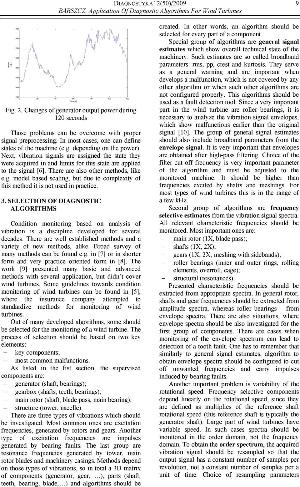 Next, vibration signals are assigned the state they were acquired in and limits for this state are applied to the signal [6]. There are also other methods, like e.g. model based scaling, but due to complexity of this method it is not used in practice.