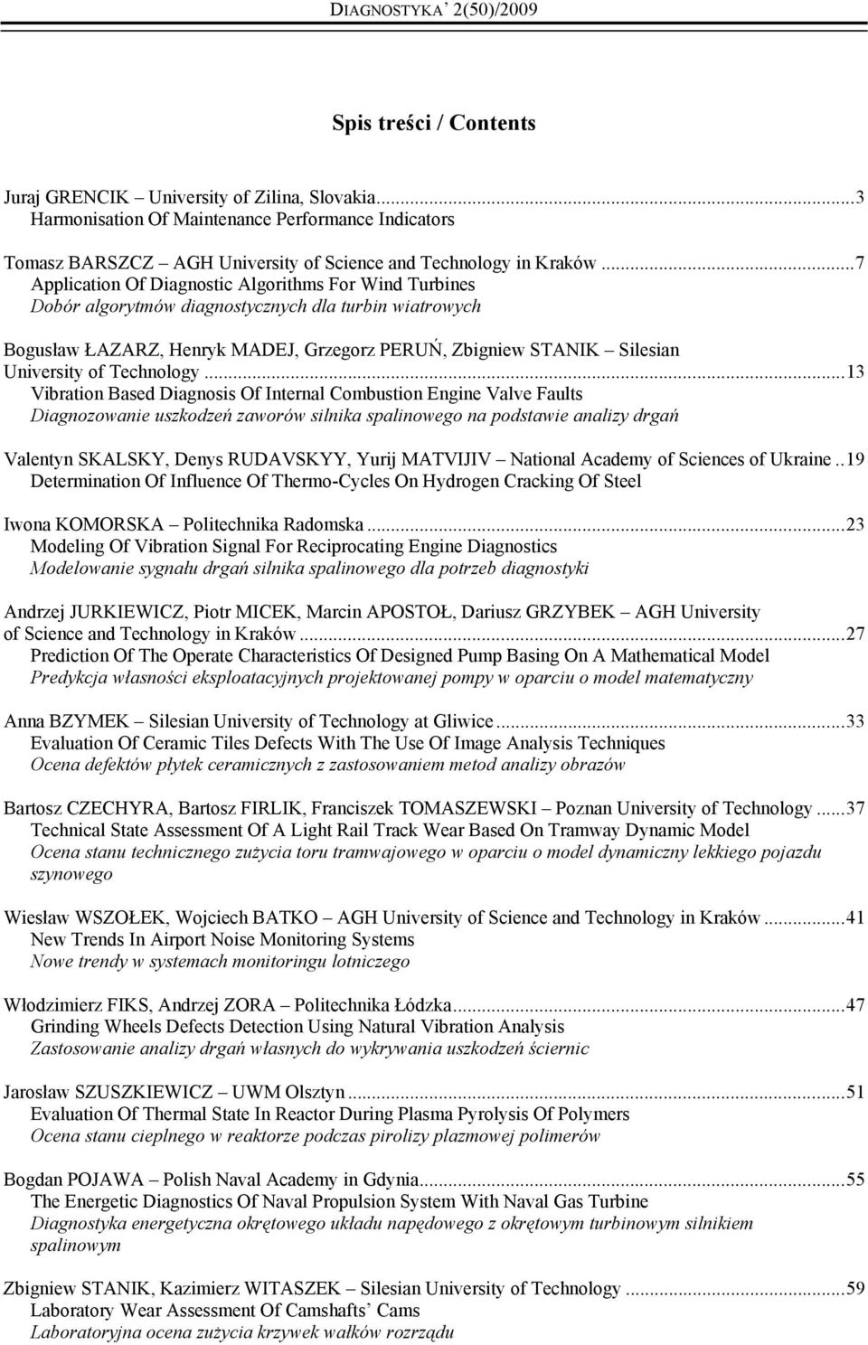 ..7 Application Of Diagnostic Algorithms For Wind Turbines Dobór algorytmów diagnostycznych dla turbin wiatrowych Bogusław ŁAZARZ, Henryk MADEJ, Grzegorz PERUŃ, Zbigniew STANIK Silesian University of