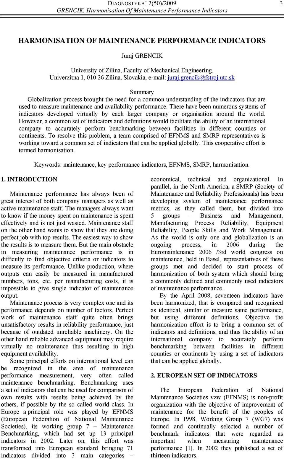 sk Summary Globalization process brought the need for a common understanding of the indicators that are used to measure maintenance and availability performance.