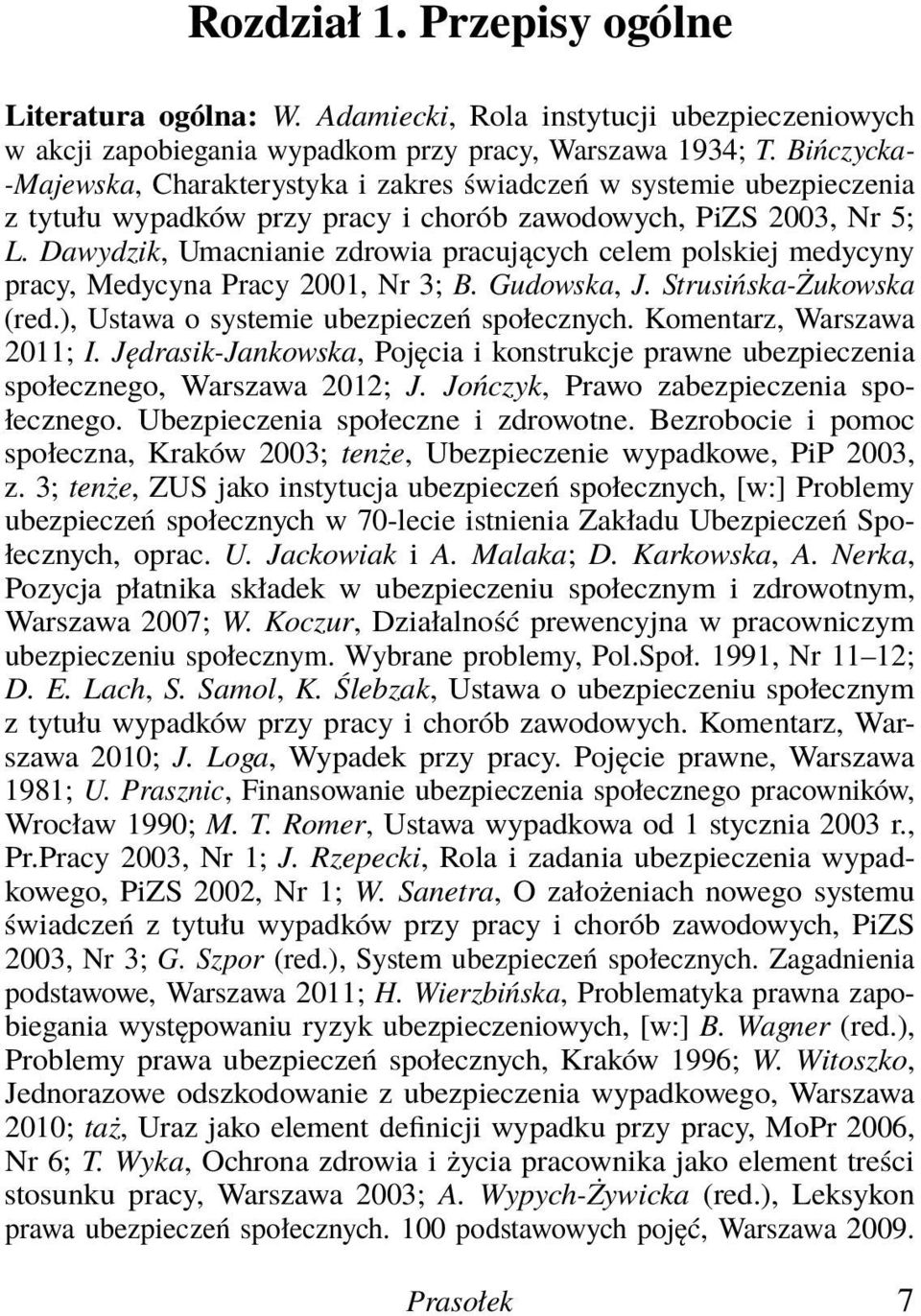 Dawydzik, Umacnianie zdrowia pracujących celem polskiej medycyny pracy, Medycyna Pracy 2001, Nr 3; B. Gudowska, J. Strusińska-Żukowska (red.), Ustawa o systemie ubezpieczeń społecznych.