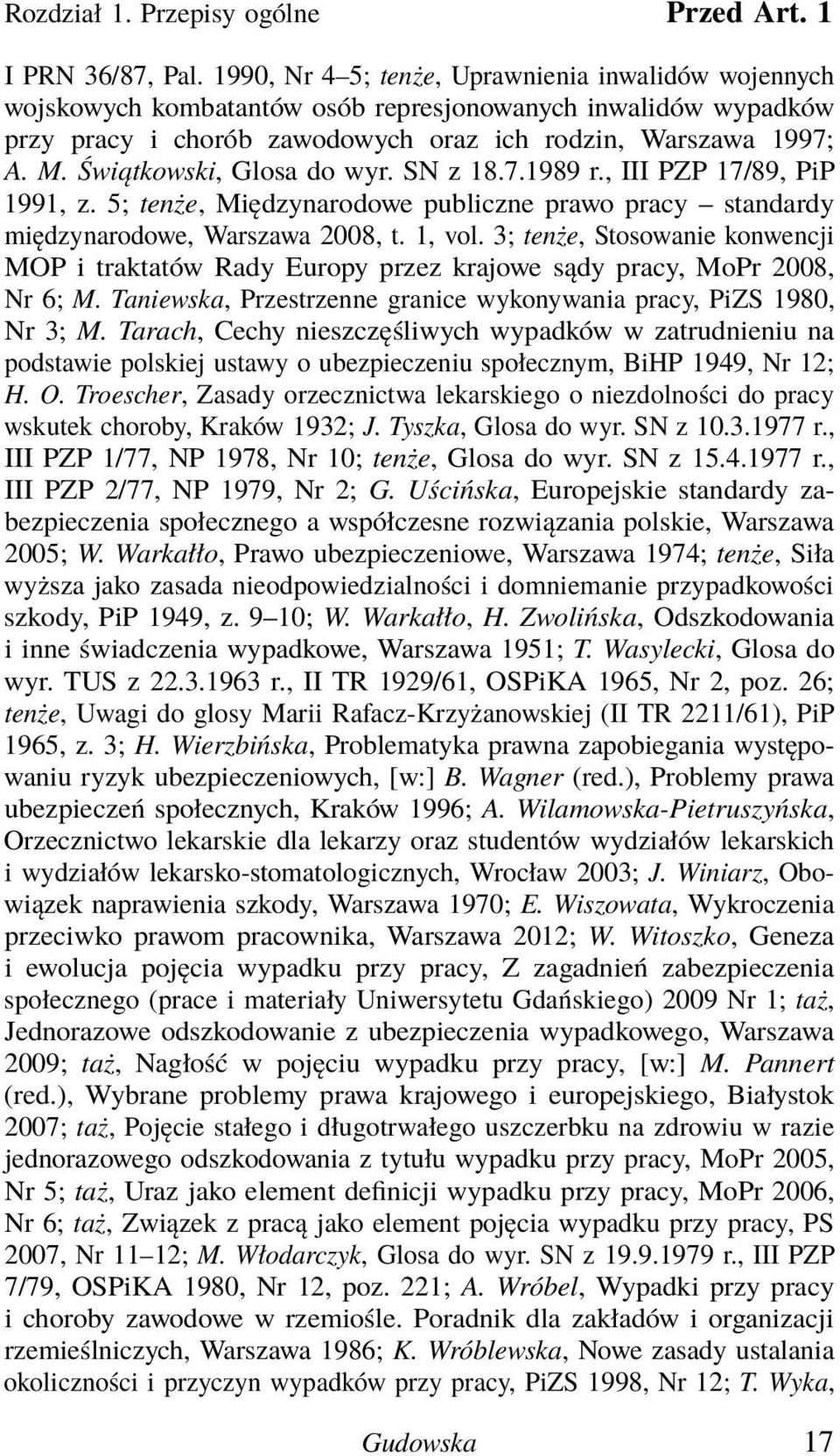 Świątkowski, Glosa do wyr. SN z 18.7.1989 r., III PZP 17/89, PiP 1991, z. 5; tenże, Międzynarodowe publiczne prawo pracy standardy międzynarodowe, Warszawa 2008, t. 1, vol.