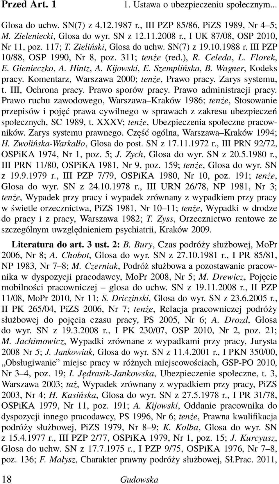 Kijowski, E. Szemplińska, B. Wagner, Kodeks pracy. Komentarz, Warszawa 2000; tenże, Prawo pracy. Zarys systemu, t. III, Ochrona pracy. Prawo sporów pracy. Prawo administracji pracy.