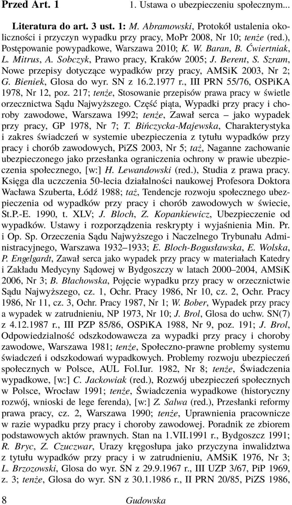 Szram, Nowe przepisy dotyczące wypadków przy pracy, AMSiK 2003, Nr 2; G. Bieniek, Glosa do wyr. SN z 16.2.1977 r., III PRN 55/76, OSPiKA 1978, Nr 12, poz.