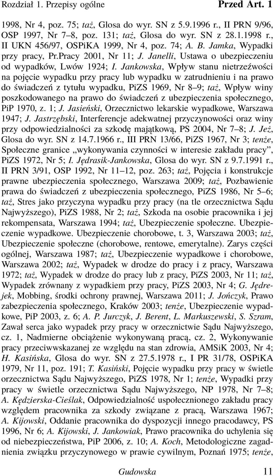 Jankowska, Wpływ stanu nietrzeźwości na pojęcie wypadku przy pracy lub wypadku w zatrudnieniu i na prawo do świadczeń z tytułu wypadku, PiZS 1969, Nr 8 9; taż, Wpływ winy poszkodowanego na prawo do