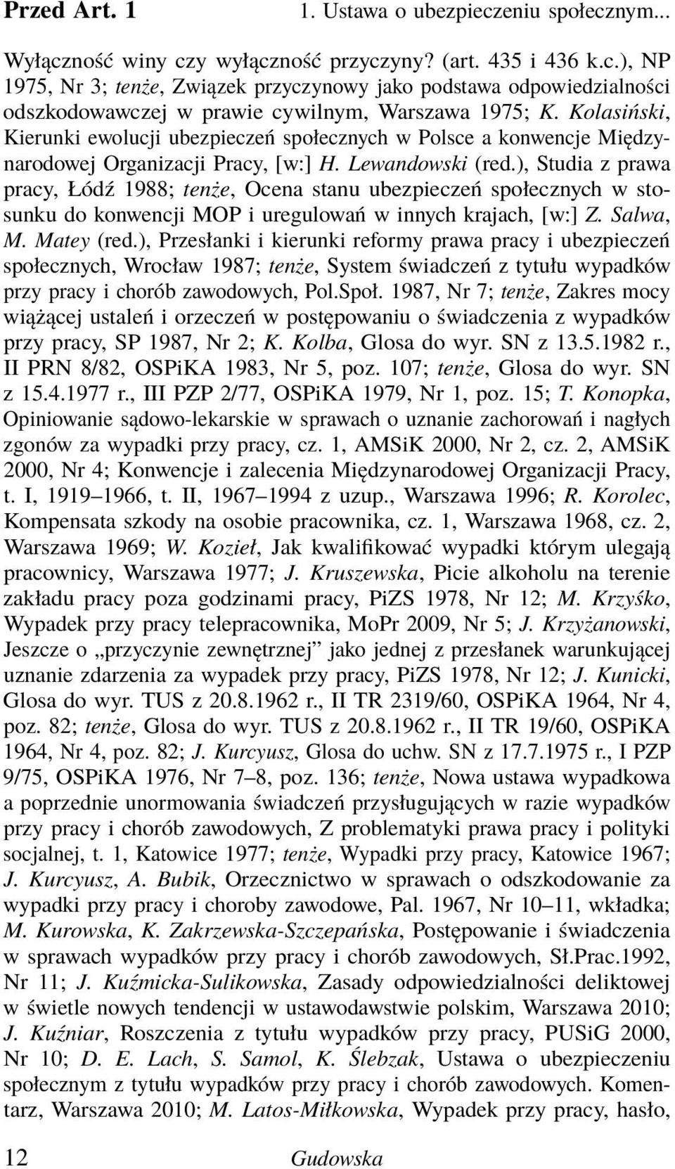 ), Studia z prawa pracy, Łódź 1988; tenże, Ocena stanu ubezpieczeń społecznych w stosunku do konwencji MOP i uregulowań w innych krajach, [w:] Z. Salwa, M. Matey (red.