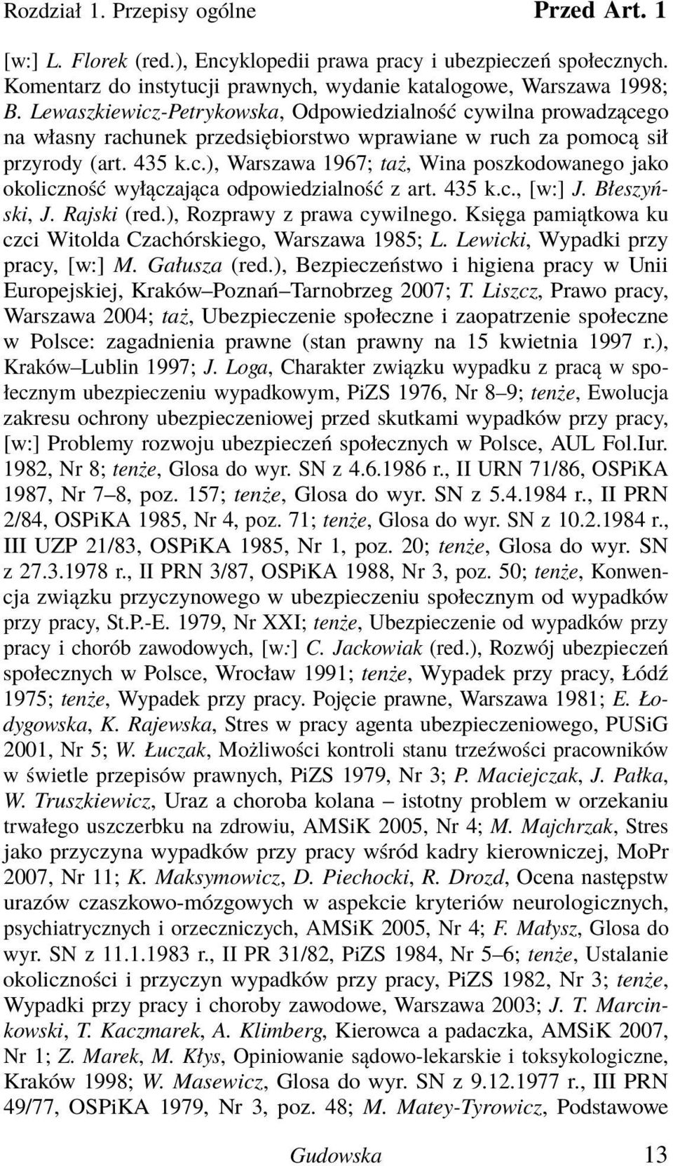 435 k.c., [w:] J. Błeszyński, J. Rajski (red.), Rozprawy z prawa cywilnego. Księga pamiątkowa ku czci Witolda Czachórskiego, Warszawa 1985; L. Lewicki, Wypadki przy pracy, [w:] M. Gałusza (red.