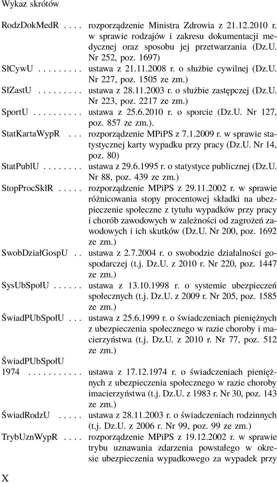 o sporcie (Dz.U. Nr 127, poz. 857 ze zm.). StatKartaWypR... rozporządzenie MPiPS z 7.1.2009 r. w sprawie statystycznej karty wypadku przy pracy (Dz.U. Nr 14, poz. 80) StatPublU... ustawa z 29.6.