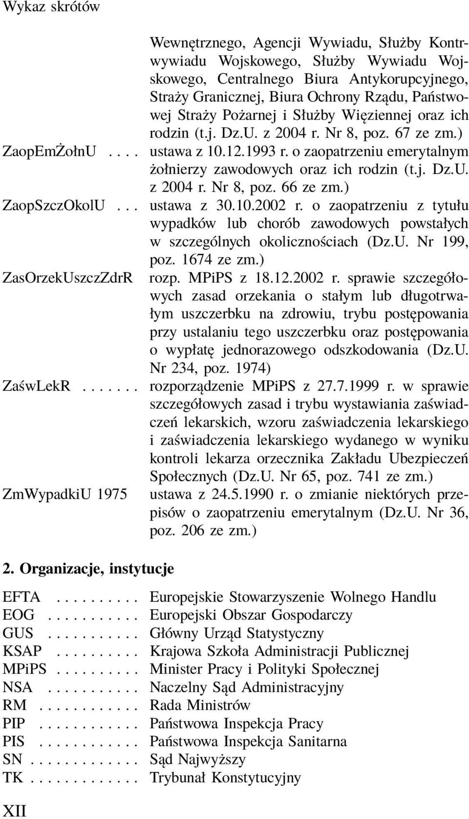 ) ZaopSzczOkolU... ustawa z 30.10.2002 r. o zaopatrzeniu z tytułu wypadków lub chorób zawodowych powstałych w szczególnych okolicznościach (Dz.U. Nr 199, ZasOrzekUszczZdrR poz. 1674 ze zm.) rozp.