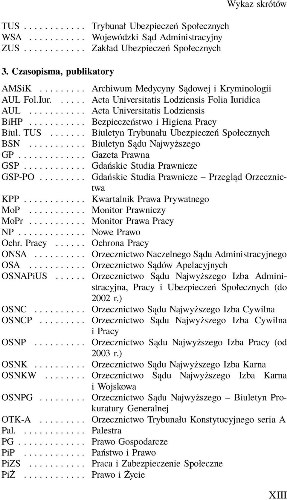 TUS....... Biuletyn Trybunału Ubezpieczeń Społecznych BSN... BiuletynSąduNajwyższego GP............. Gazeta Prawna GSP... GdańskieStudiaPrawnicze GSP-PO.