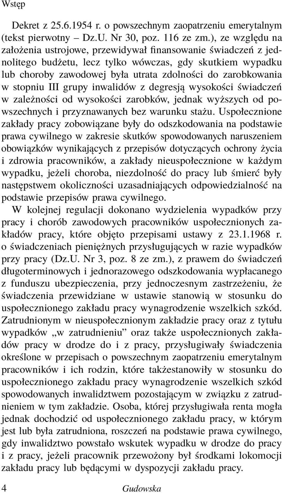 stopniu III grupy inwalidów z degresją wysokości świadczeń w zależności od wysokości zarobków, jednak wyższych od powszechnych i przyznawanych bez warunku stażu.