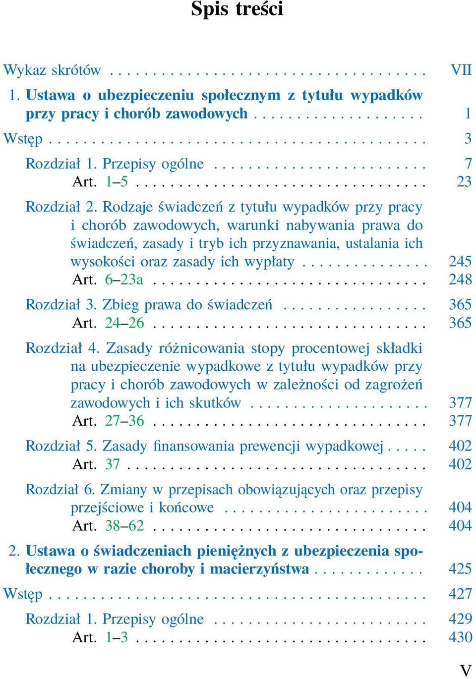 Rodzaje świadczeń z tytułu wypadków przy pracy i chorób zawodowych, warunki nabywania prawa do świadczeń, zasady i tryb ich przyznawania, ustalania ich wysokości oraz zasady ich wypłaty............... 245 Art.