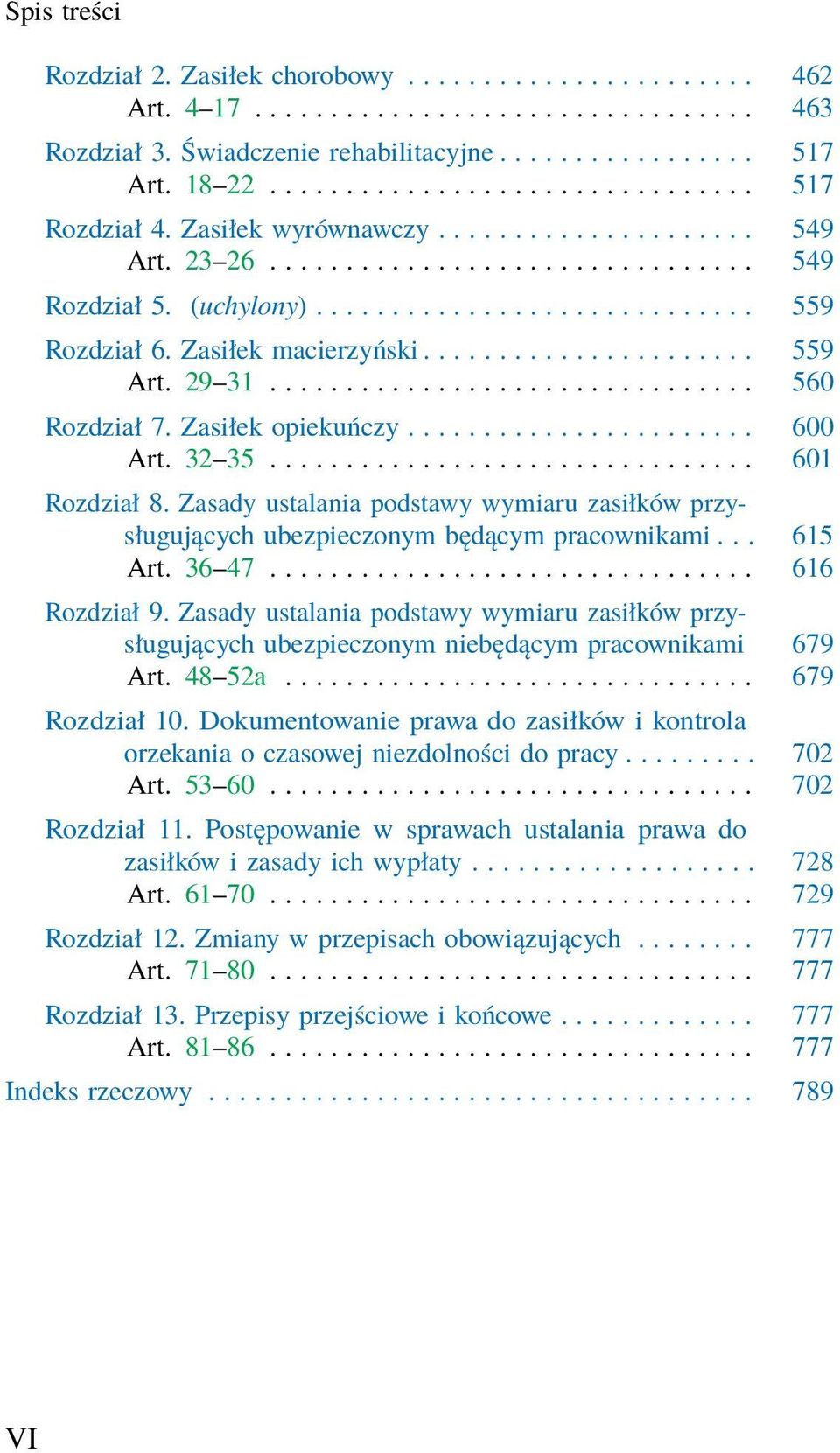 Zasiłek macierzyński...................... 559 Art. 29 31................................ 560 Rozdział 7. Zasiłek opiekuńczy....................... 600 Art. 32 35................................ 601 Rozdział 8.