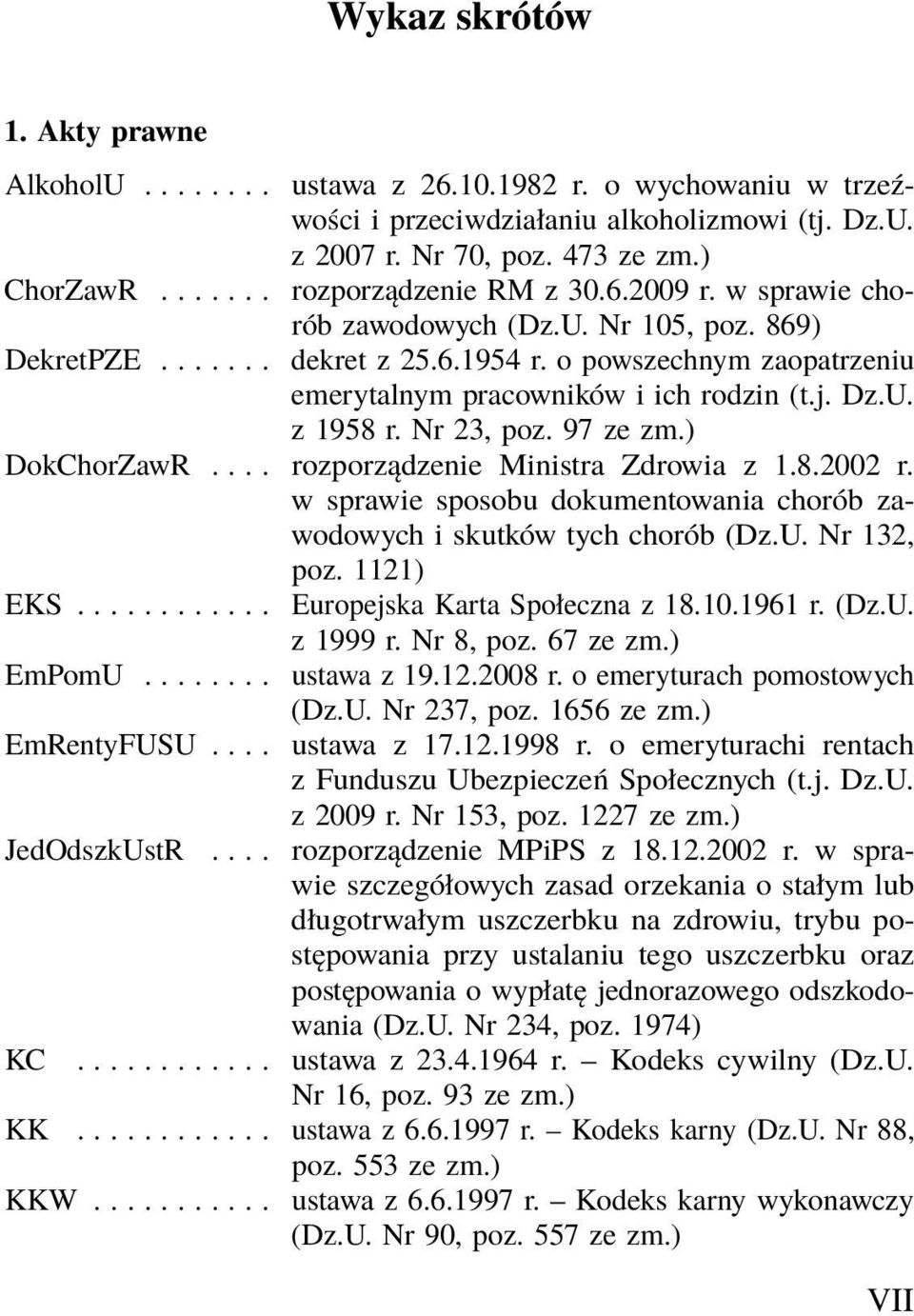 Nr 23, poz. 97 ze zm.) DokChorZawR.... rozporządzenie Ministra Zdrowia z 1.8.2002 r. w sprawie sposobu dokumentowania chorób zawodowych i skutków tych chorób (Dz.U. Nr 132, poz. 1121) EKS............ EmPomU.