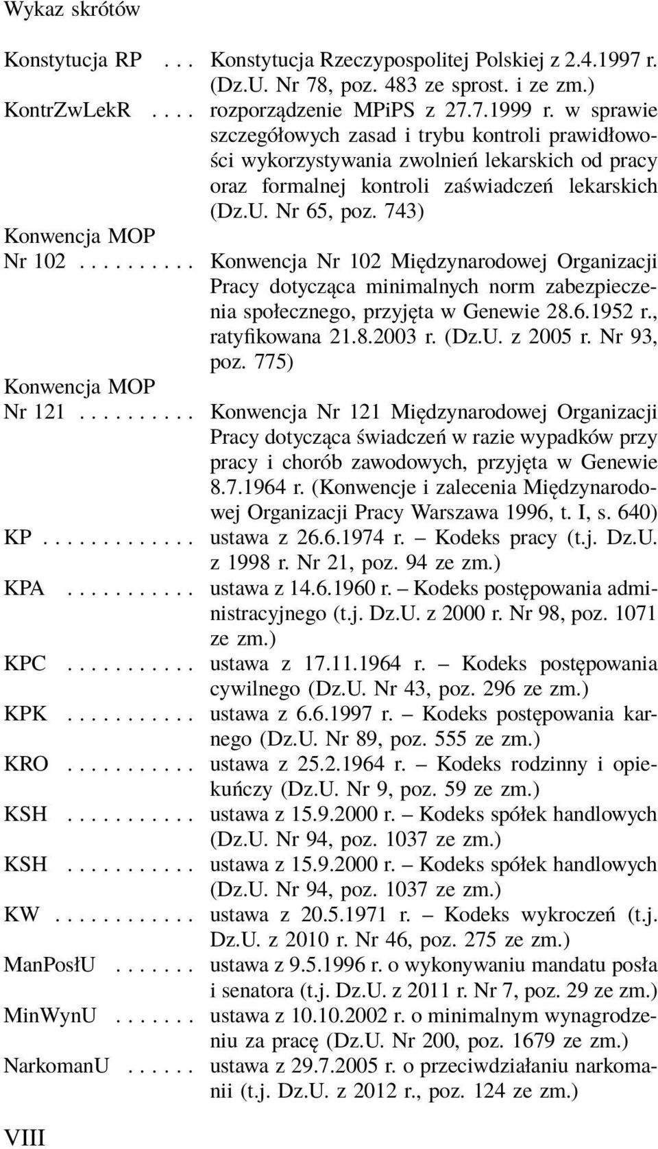 ......... Konwencja MOP Nr 121.......... KP............. Konwencja Nr 102 Międzynarodowej Organizacji Pracy dotycząca minimalnych norm zabezpieczenia społecznego, przyjęta w Genewie 28.6.1952 r.