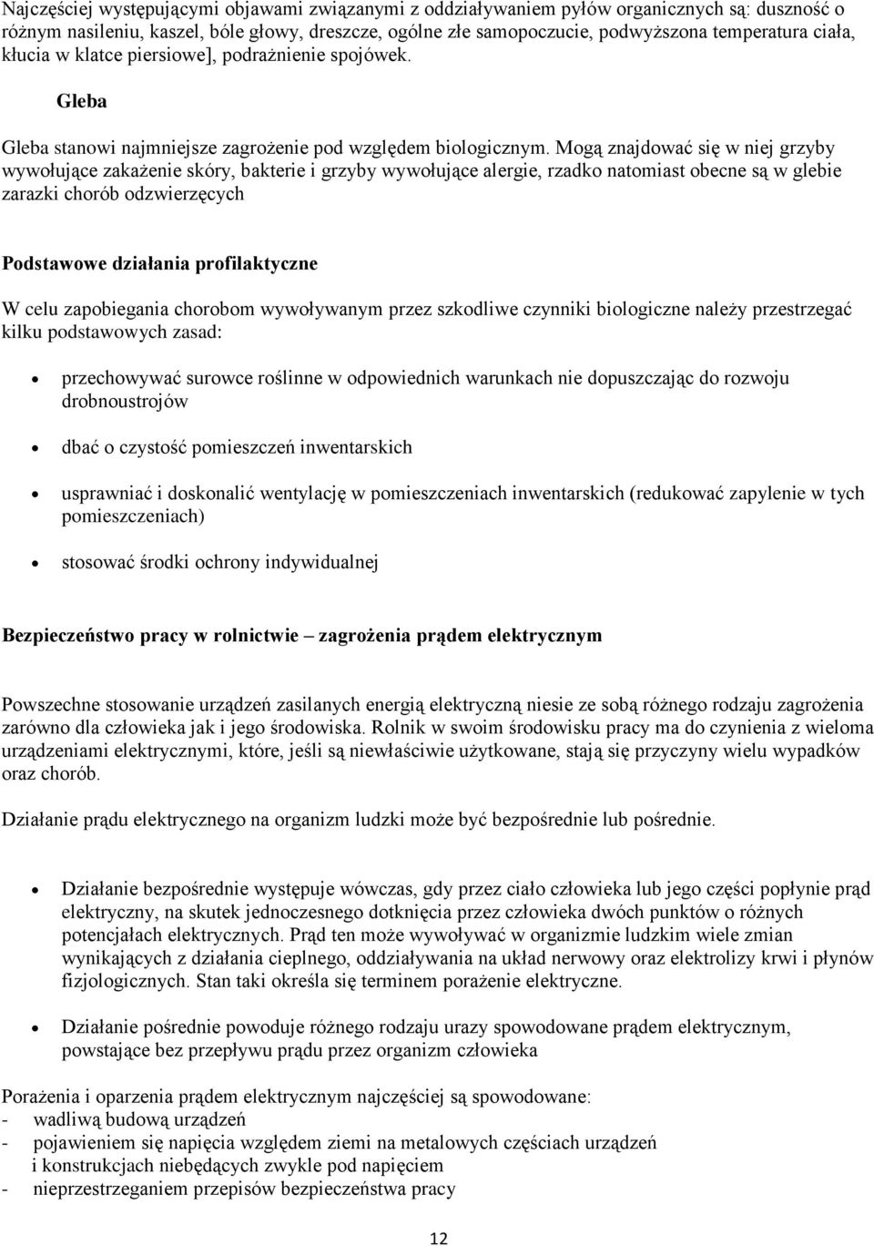 Mogą znajdować się w niej grzyby wywołujące zakażenie skóry, bakterie i grzyby wywołujące alergie, rzadko natomiast obecne są w glebie zarazki chorób odzwierzęcych Podstawowe działania profilaktyczne