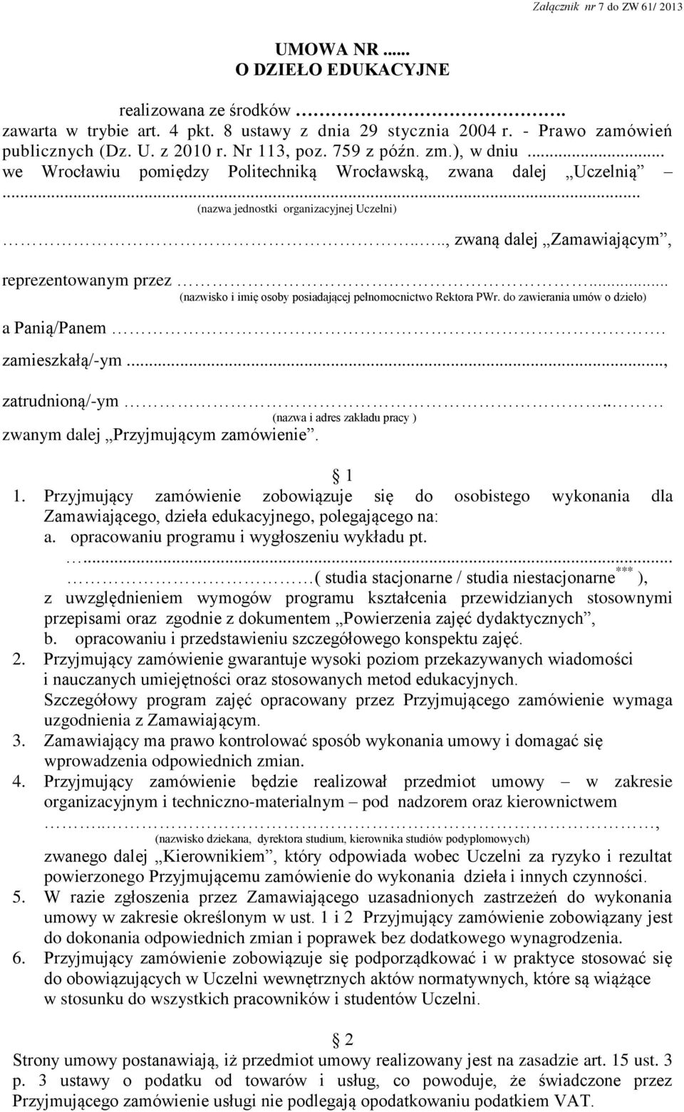 ... (nazwisko i imię osoby posiadającej pełnomocnictwo Rektora PWr. do zawierania umów o dzieło) a Panią/Panem. zamieszkałą/-ym..., zatrudnioną/-ym.