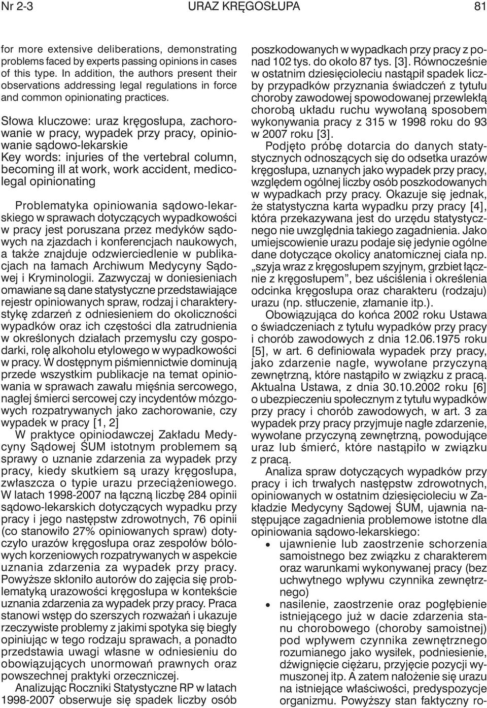 Słowa kluczowe: uraz kręgosłupa, zachorowanie w pracy, wypadek przy pracy, opiniowanie sądowo-lekarskie Key words: injuries of the vertebral column, becoming ill at work, work accident, medicolegal