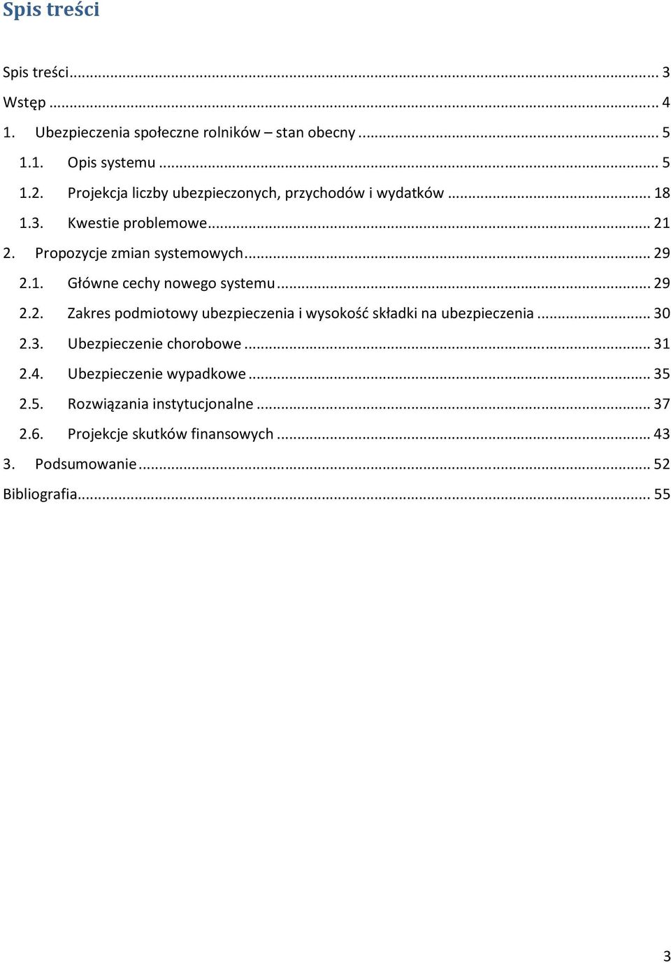 ..29 2.2. Zakres podmiotowy ubezpieczenia i wysokość składki na ubezpieczenia...30 2.3. Ubezpieczenie chorobowe...31 2.4.