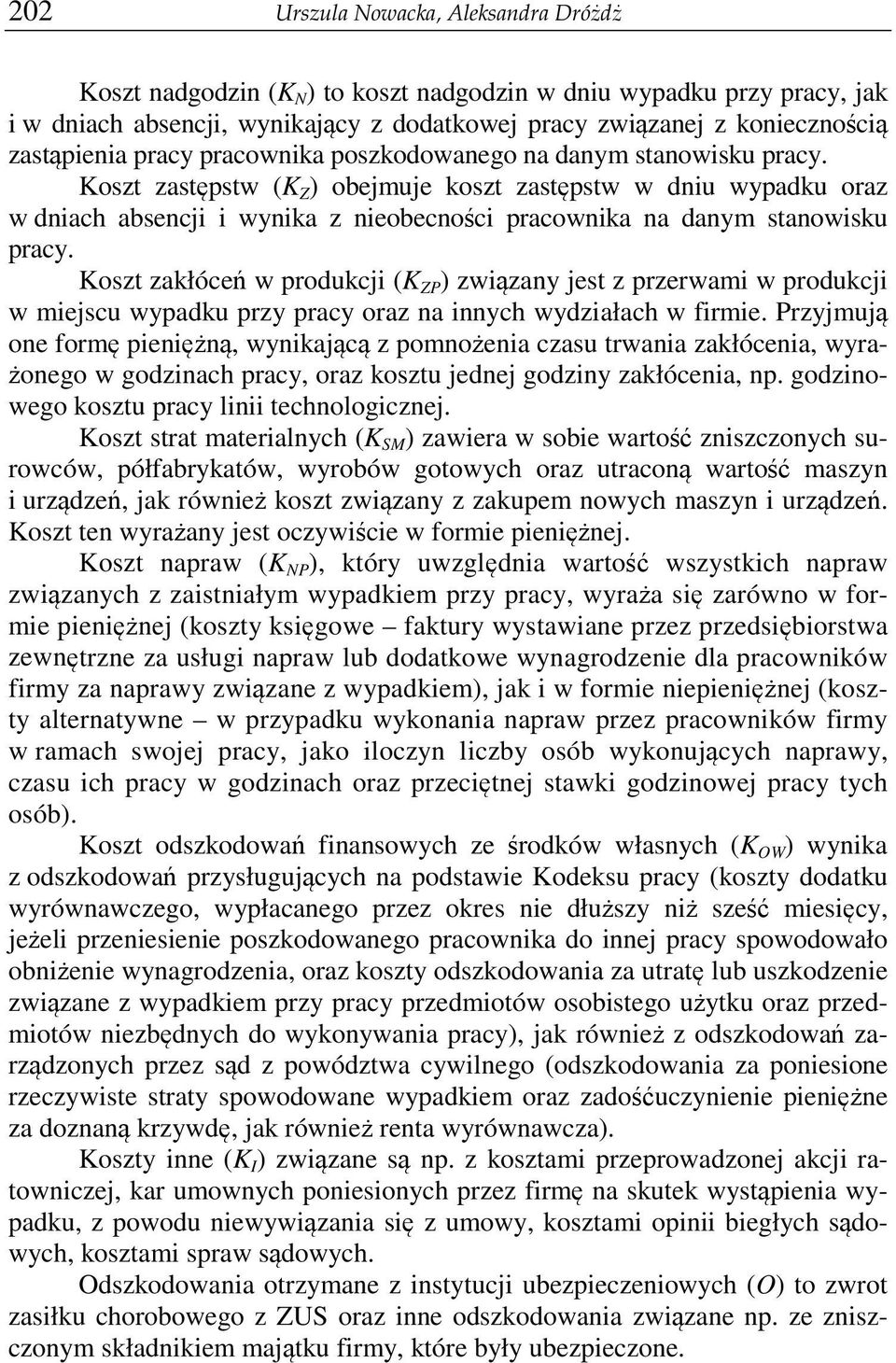 Koszt zakłóce w produkcji (K ZP ) zwizany jest z przerwami w produkcji w miejscu wypadku przy pracy oraz na innych wydziałach w firmie.