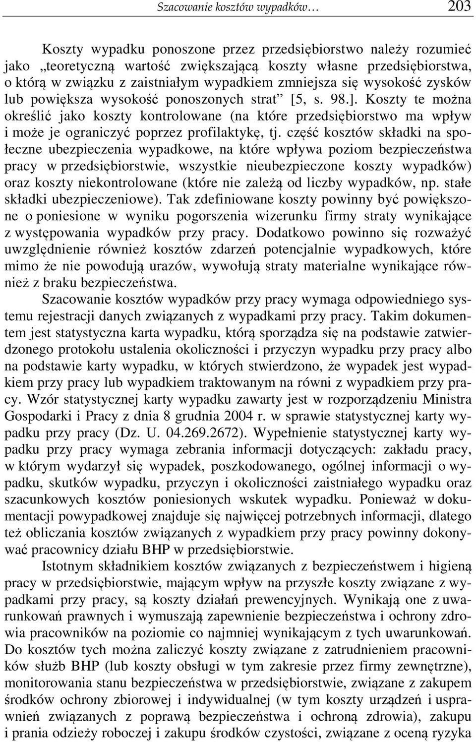 Koszty te mona okreli jako koszty kontrolowane (na które przedsibiorstwo ma wpływ i moe je ograniczy poprzez profilaktyk, tj.