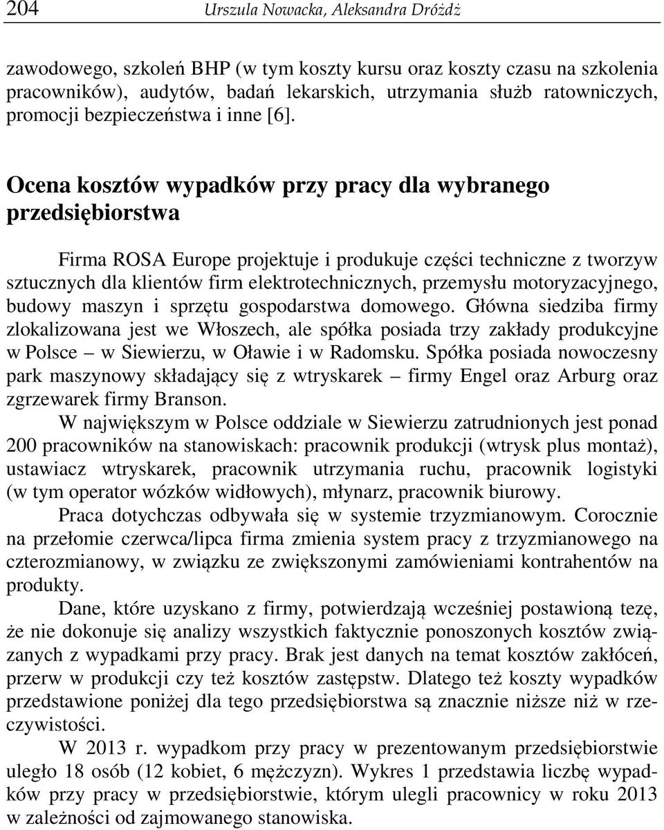 Ocena kosztów wypadków przy pracy dla wybranego przedsibiorstwa Firma ROSA Europe projektuje i produkuje czci techniczne z tworzyw sztucznych dla klientów firm elektrotechnicznych, przemysłu