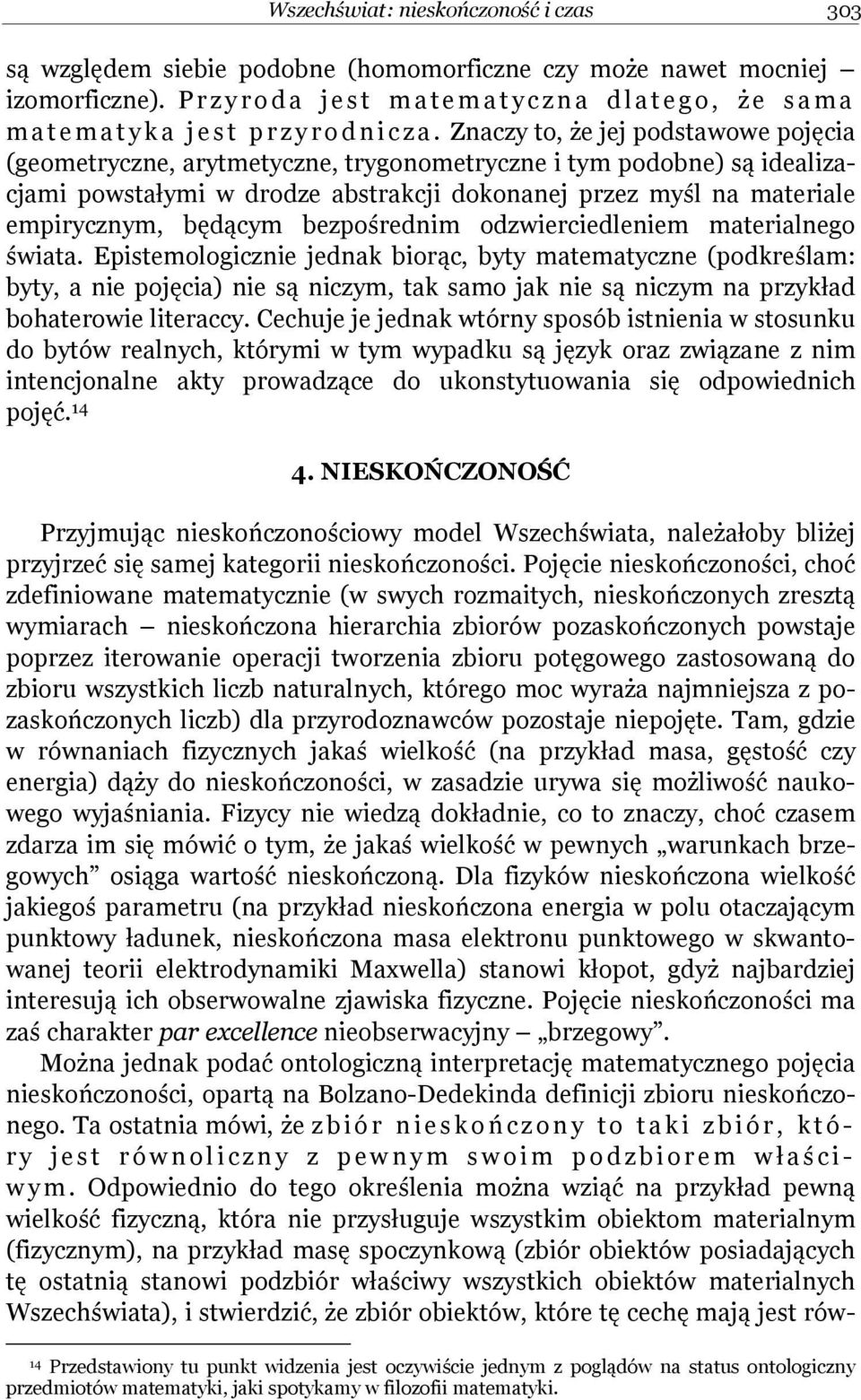 Znaczy to, że jej podstawowe pojęcia (geometryczne, arytmetyczne, trygonometryczne i tym podobne) są idealizacjami powstałymi w drodze abstrakcji dokonanej przez myśl na materiale empirycznym,