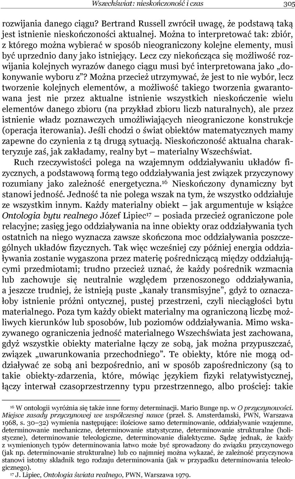 Lecz czy niekończąca się możliwość rozwijania kolejnych wyrazów danego ciągu musi być interpretowana jako dokonywanie wyboru z?