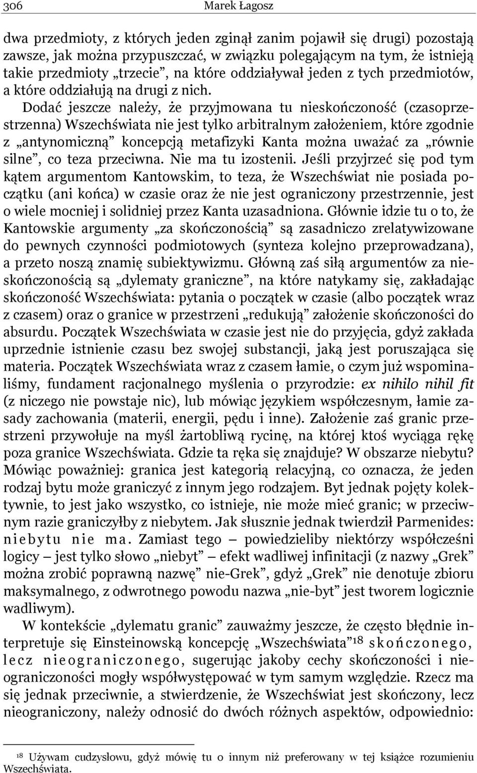 Dodać jeszcze należy, że przyjmowana tu nieskończoność (czasoprzestrzenna) Wszechświata nie jest tylko arbitralnym założeniem, które zgodnie z antynomiczną koncepcją metafizyki Kanta można uważać za