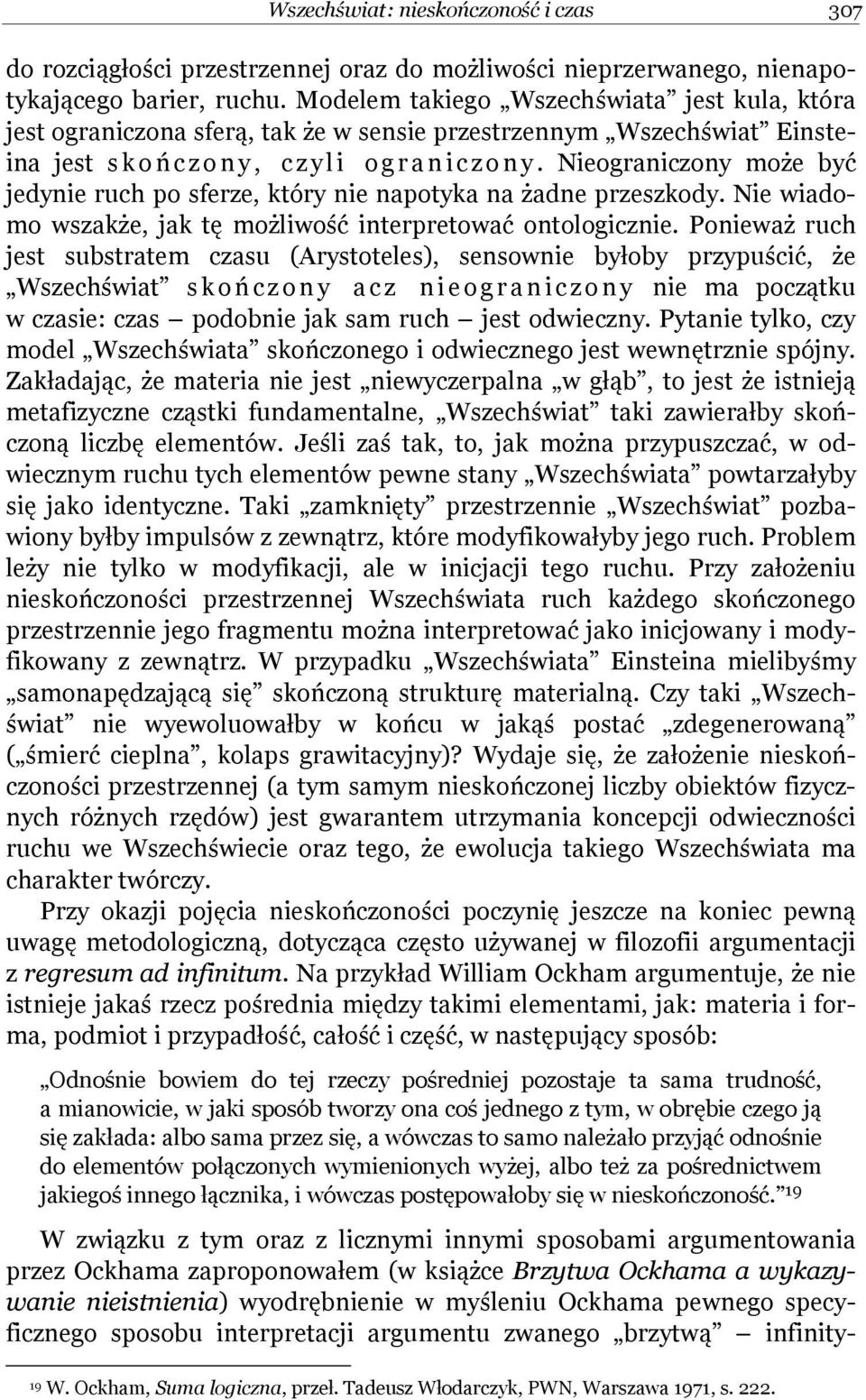 Nieograniczony może być jedynie ruch po sferze, który nie napotyka na żadne przeszkody. Nie wiadomo wszakże, jak tę możliwość interpretować ontologicznie.