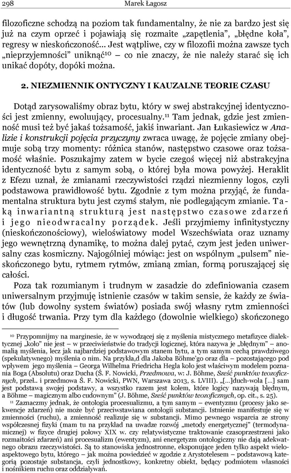 NIEZMIENNIK ONTYCZNY I KAUZALNE TEORIE CZASU Dotąd zarysowaliśmy obraz bytu, który w swej abstrakcyjnej identyczności jest zmienny, ewoluujący, procesualny.