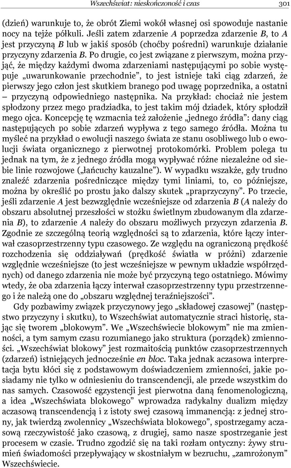 Po drugie, co jest związane z pierwszym, można przyjąć, że między każdymi dwoma zdarzeniami następującymi po sobie występuje uwarunkowanie przechodnie, to jest istnieje taki ciąg zdarzeń, że pierwszy