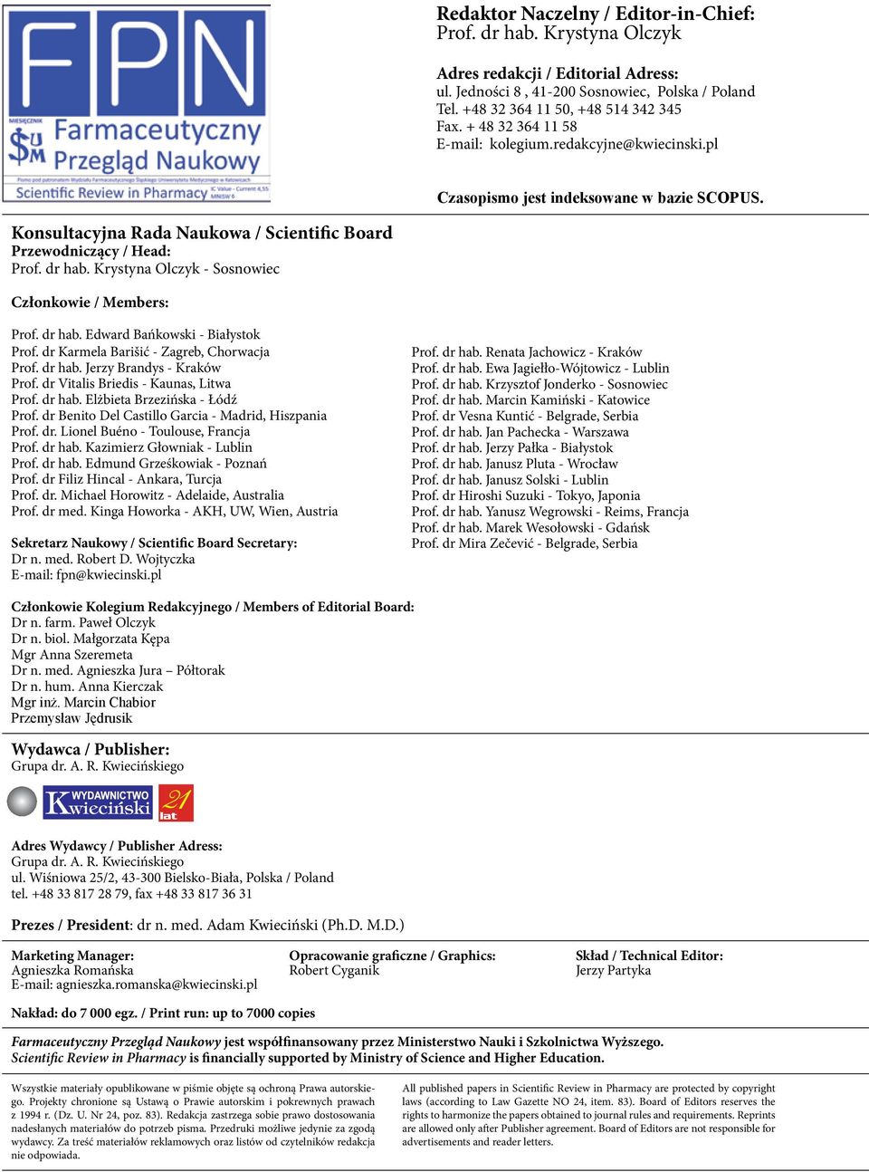 Krystyna Olczyk - Sosnowiec Członkowie / Members: 6 Czasopismo jest indeksowane w bazie Scopus. Prof. dr hab. Edward Bańkowski - Białystok Prof. dr Karmela Barišić - Zagreb, Chorwacja Prof. dr hab. Jerzy Brandys - Kraków Prof.