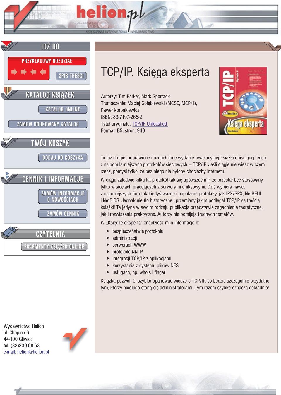 Ksiêga eksperta Autorzy: Tim Parker, Mark Sportack T³umaczenie: Maciej Go³êbiewski (MCSE, MCP+I), Pawe³ Koronkiewicz ISBN: 83-7197-265-2 Tytu³ orygina³u: TCP/IP Unleashed Format: B5, stron: 940 To ju