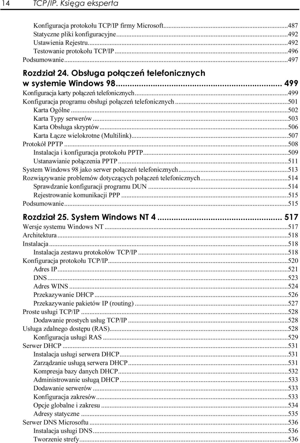 ..s....507 Protokół PPTP...s...s...508 Instalacja i konfiguracja protokołu PPTP...s...509 Ustanawianie połączenia PPTP...s.....511 System Windows 98 jako serwer połączeń telefonicznych...s...513 Rozwiązywanie problemów dotyczących połączeń telefonicznych.