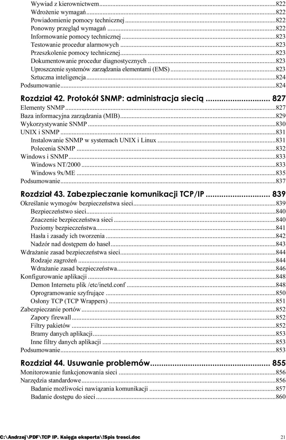 ..s...s......824 Elementy SNMP...s...s......827 Baza informacyjna zarządzania (MIB)...s......829 Wykorzystywanie SNMP...s...s...830 UNIX i SNMP...s...s...831 Instalowanie SNMP w systemach UNIX i Linux.