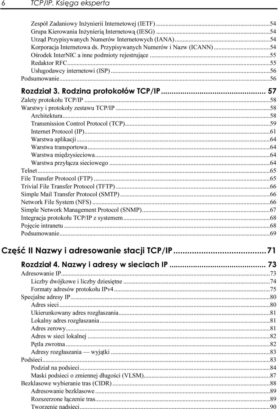 ..s...s.....58 Warstwy i protokoły zestawu TCP/IP...s......58 Architektura...s...s......58 Transmission Control Protocol (TCP)...s....59 Internet Protocol (IP)...s...s...61 Warstwa aplikacji...s...s......64 Warstwa transportowa.