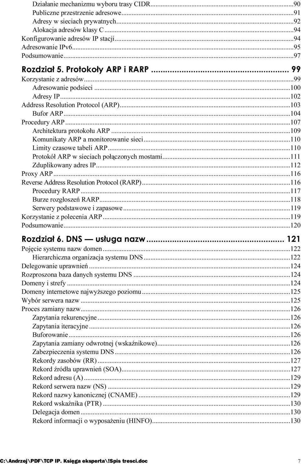 ..s......103 Bufor ARP...s...s......104 Procedury ARP...s...s......107 Architektura protokołu ARP...s......109 Komunikaty ARP a monitorowanie sieci...s...110 Limity czasowe tabeli ARP...s...s...110 Protokół ARP w sieciach połączonych mostami.
