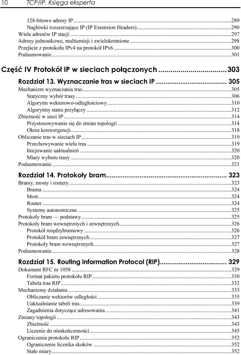 ..s...s...314 Przystosowywanie się do zmian topologii...s...314 Okres konwergencji...s...s......318 Obliczanie tras w sieciach IP...s......319 Przechowywanie wielu tras...s...s...319 Inicjowanie uaktualnień.