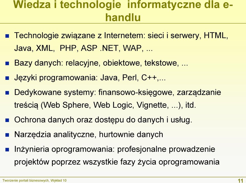 .. Dedykowane systemy: finansowo-księgowe, zarządzanie treścią (Web Sphere, Web Logic, Vignette,...), itd.