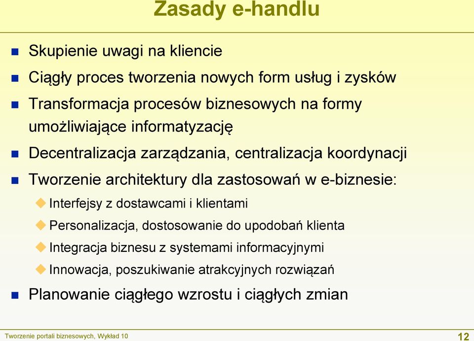 e-biznesie: Interfejsy z dostawcami i klientami Personalizacja, dostosowanie do upodobań klienta Integracja biznesu z systemami