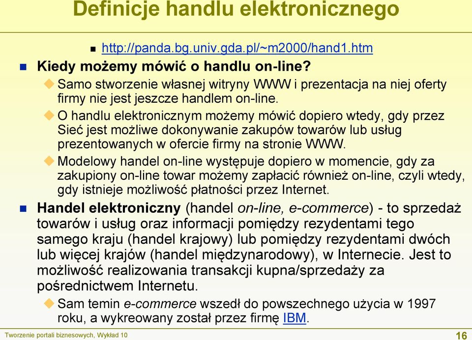 O handlu elektronicznym możemy mówić dopiero wtedy, gdy przez Sieć jest możliwe dokonywanie zakupów towarów lub usług prezentowanych w ofercie firmy na stronie WWW.