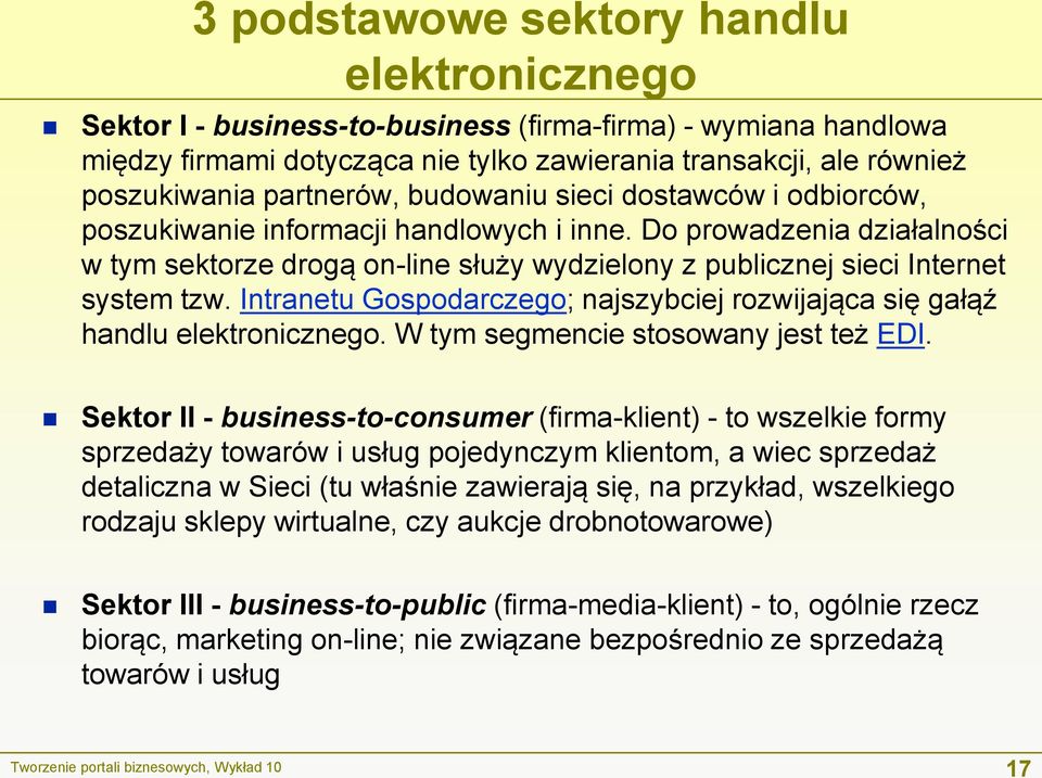 Do prowadzenia działalności w tym sektorze drogą on-line służy wydzielony z publicznej sieci Internet system tzw. Intranetu Gospodarczego; najszybciej rozwijająca się gałąź handlu elektronicznego.